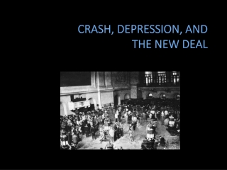 CRASH, DEPRESSION, AND  THE NEW DEAL