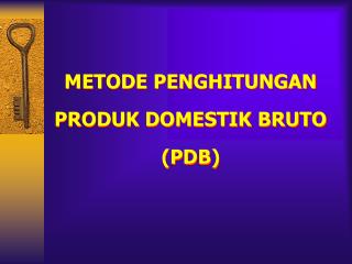 METODE PENGHITUNGAN PRODUK DOMESTIK BRUTO (PDB)