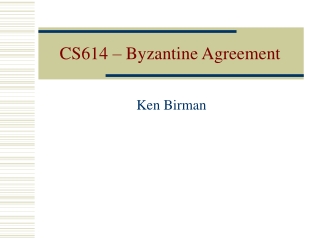 CS614 – Byzantine Agreement