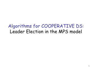 Algorithms for COOPERATIVE DS:  Leader Election in the MPS model