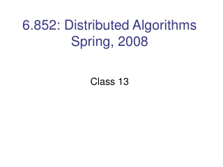 6.852: Distributed Algorithms Spring, 2008