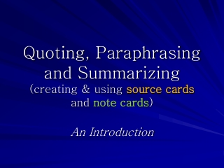 Quoting, Paraphrasing and Summarizing (creating &amp; using  source cards  and  note cards )