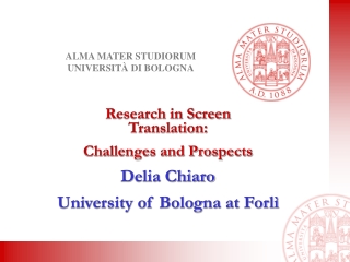 Research in Screen Translation:   Challenges and Prospects Delia Chiaro