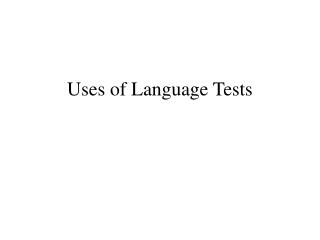 Uses of Language Tests