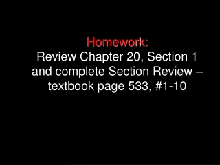 Homework: Review Chapter 20, Section 1 and complete Section Review – textbook page 533, #1-10