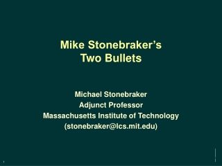 Mike Stonebraker’s  Two Bullets