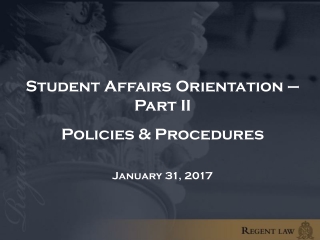 Student Affairs Orientation – Part II Policies &amp; Procedures January 31, 2017