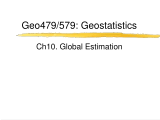Geo479/579: Geostatistics Ch10. Global Estimation