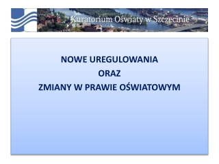 NOWE UREGULOWANIA  ORAZ  ZMIANY W PRAWIE OŚWIATOWYM