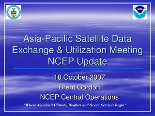 Asia-Pacific Satellite Data Exchange &amp; Utilization Meeting NCEP Update