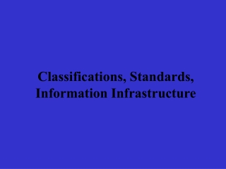 Classifications, Standards, Information Infrastructure