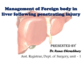 Management of Foreign body in liver following penetrating injury  Presented by