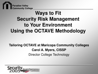 Ways to Fit  Security Risk Management  to Your Environment  Using the OCTAVE Methodology