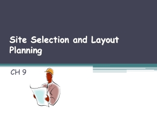 Site Selection  and Layout Planning