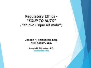 Regulatory Ethics –  “ SOUP TO NUTS” (“ ab ovo usque  ad mala”)