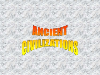 ANCIENT CIVILIZATIONS