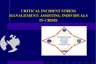 CRITICAL INCIDENT STRESS MANAGEMENT: ASSISTING INDIVIDUALS IN CRISIS