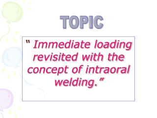 “  Immediate loading revisited with the concept of intraoral welding.”