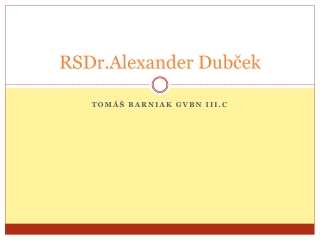 RSDr.Alexander Dubček