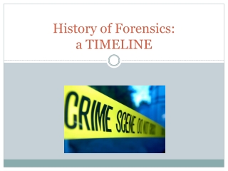 History of Forensics:   a TIMELINE