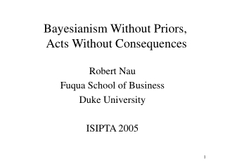 Bayesianism Without Priors,  Acts Without Consequences