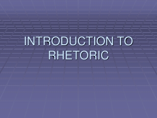 INTRODUCTION TO RHETORIC