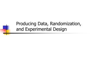 Producing Data, Randomization, and Experimental Design