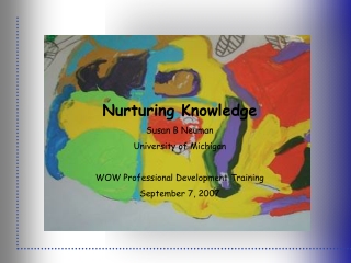 Nurturing Knowledge Susan B Neuman University of Michigan WOW Professional Development Training