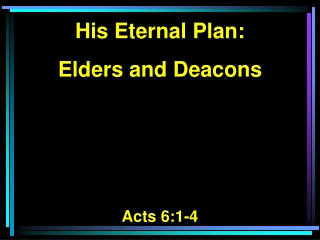 His Eternal Plan: Elders and Deacons Acts 6:1-4