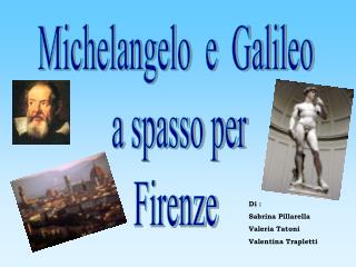 Michelangelo e Galileo a spasso per Firenze