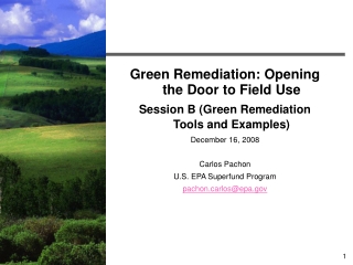 Green Remediation: Opening the Door to Field Use  Session B (Green Remediation Tools and Examples)