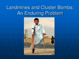 Landmines and Cluster Bombs: An Enduring Problem