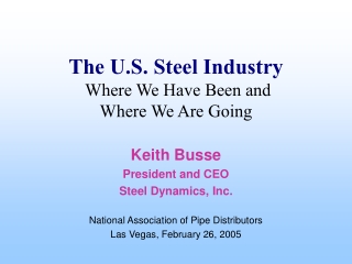 The U.S. Steel Industry  Where We Have Been and  Where We Are Going