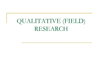 QUALITATIVE (FIELD) RESEARCH