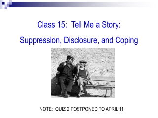 Class 15:  Tell Me a Story: Suppression, Disclosure, and Coping