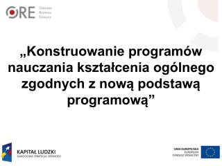 „Konstruowanie programów nauczania kształcenia ogólnego zgodnych z nową podstawą programową”