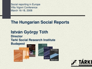 The Hungarian Social Reports István György Tóth Director Tarki Social Research Institute Budapest