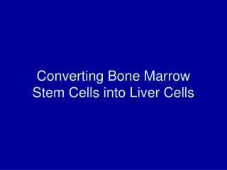 Converting Bone Marrow Stem Cells into Liver Cells