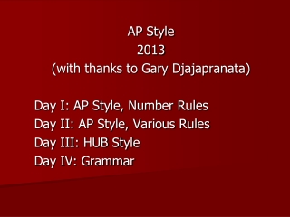 AP Style 2013 (with thanks to Gary  Djajapranata ) Day I: AP Style, Number Rules