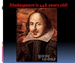 Shakespeare  is 446 years old!