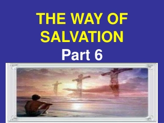 THE WAY OF SALVATION Part 6
