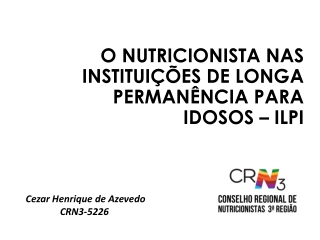 O NUTRICIONISTA NAS INSTITUIÇÕES de LONGA PERMANÊNCIA PARA IDOSOS – ILPI