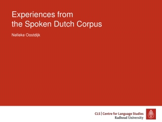 Experiences from  the Spoken Dutch Corpus