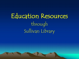 Education Resources through Sullivan Library