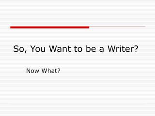 So, You Want to be a Writer?