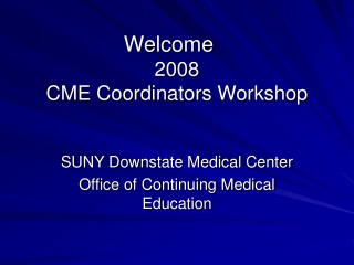 Welcome	 2008  CME Coordinators Workshop