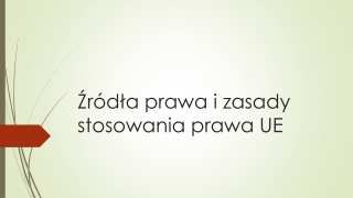 Źródła prawa i zasady stosowania prawa UE