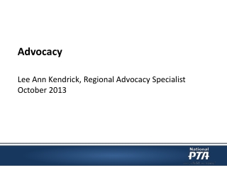Advocacy Lee Ann Kendrick, Regional Advocacy Specialist October 2013