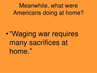 Meanwhile, what were Americans doing at home?