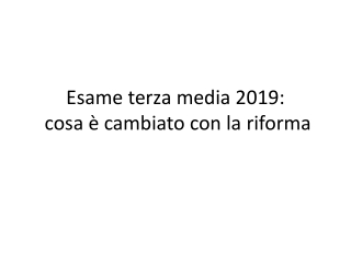 Esame terza media  2019: cosa è cambiato  con la riforma